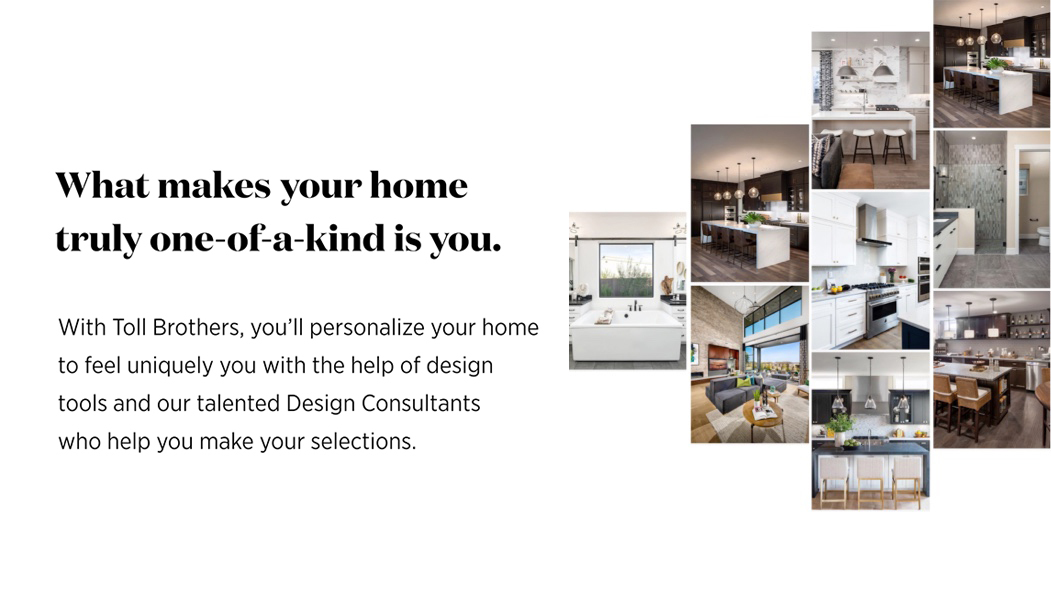 What makes your home truly one-of-a-kind is you.